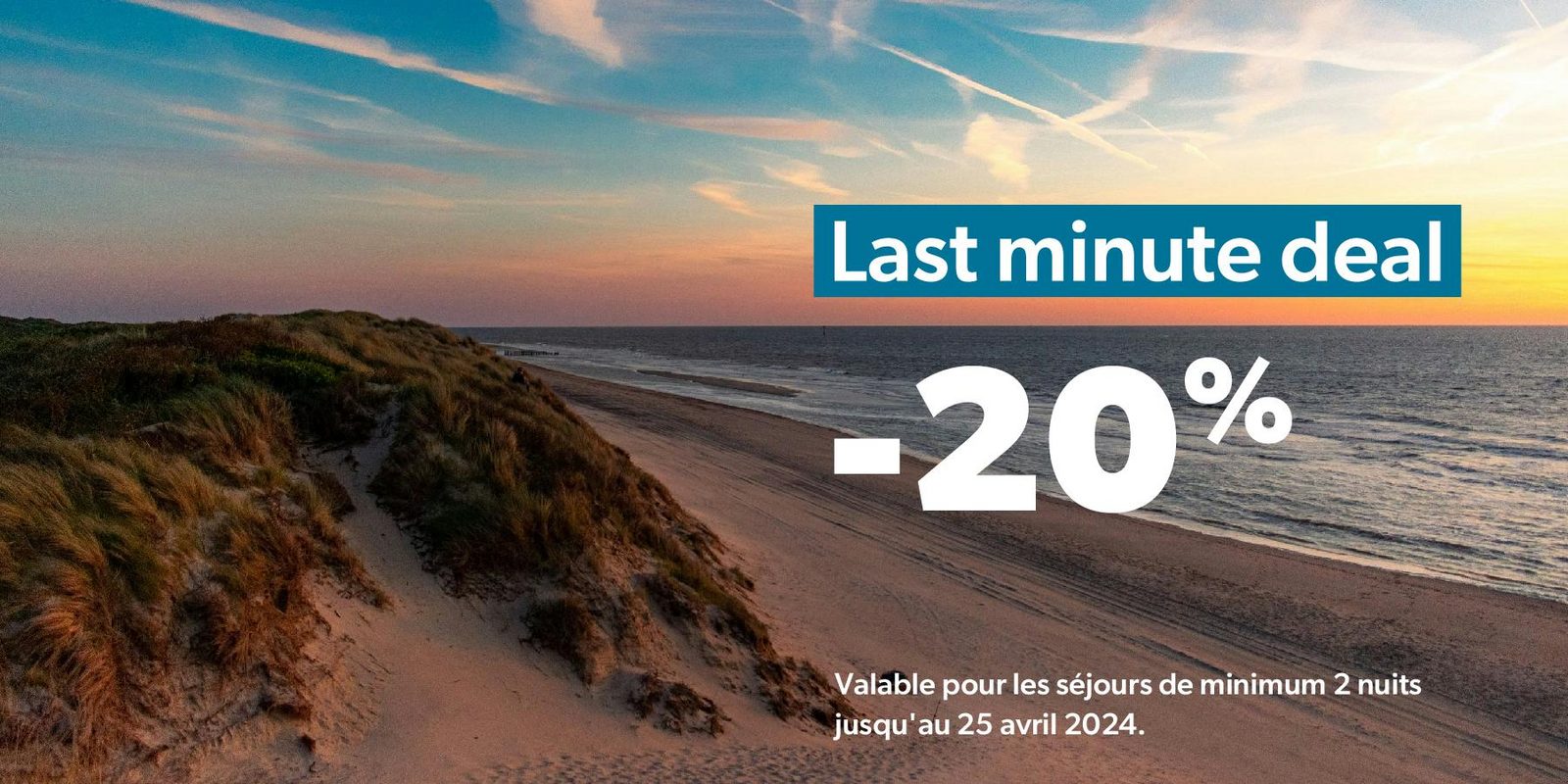 Offre de dernière minute : 20% de réduction pour un séjour de minimum 2 nuits, valable jusqu'au 30 avril 2024